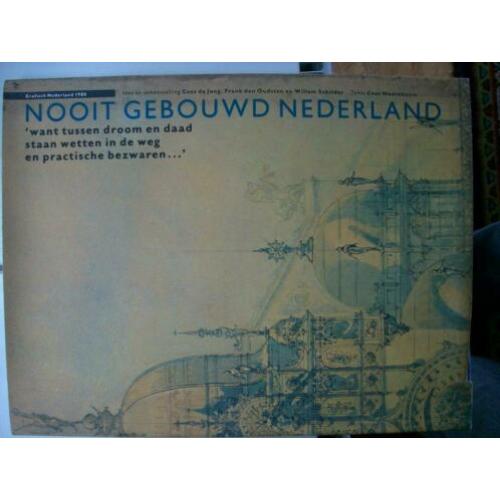 Nooit gebouwd in nederland ontwerpen van gebouwen die ooit i